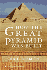 HOW THE GREAT PYRAMID WAS BUILT